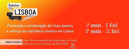 Programa de debates temáticos promovidos pela Assembleia Municipal de Lisboa, sob o tema da Prevenção e minimização do risco e reforço da resiliência sísmica em Lisboa.