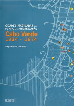 Cidades Imaginadas nos Planos de Urbanização Cabo Verde 1934-1974